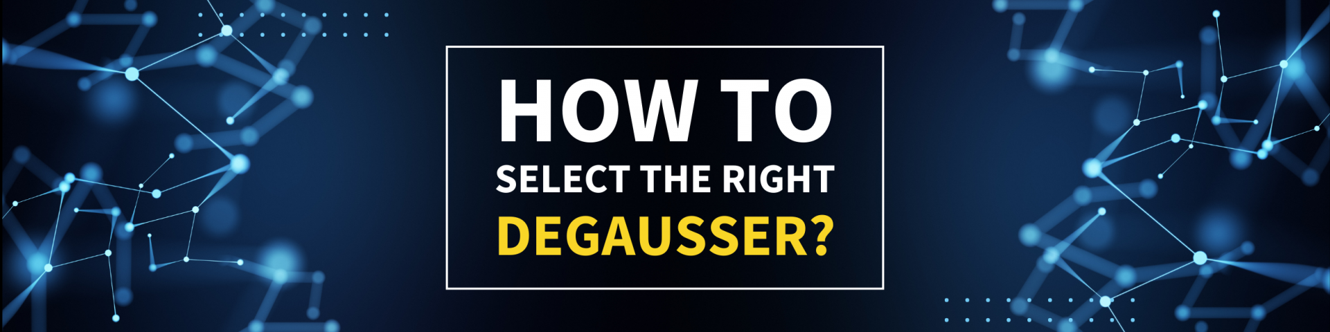 How-to-select-the-right-degausser-1920x480